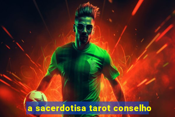 a sacerdotisa tarot conselho